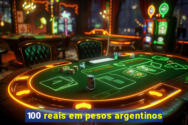 100 reais em pesos argentinos